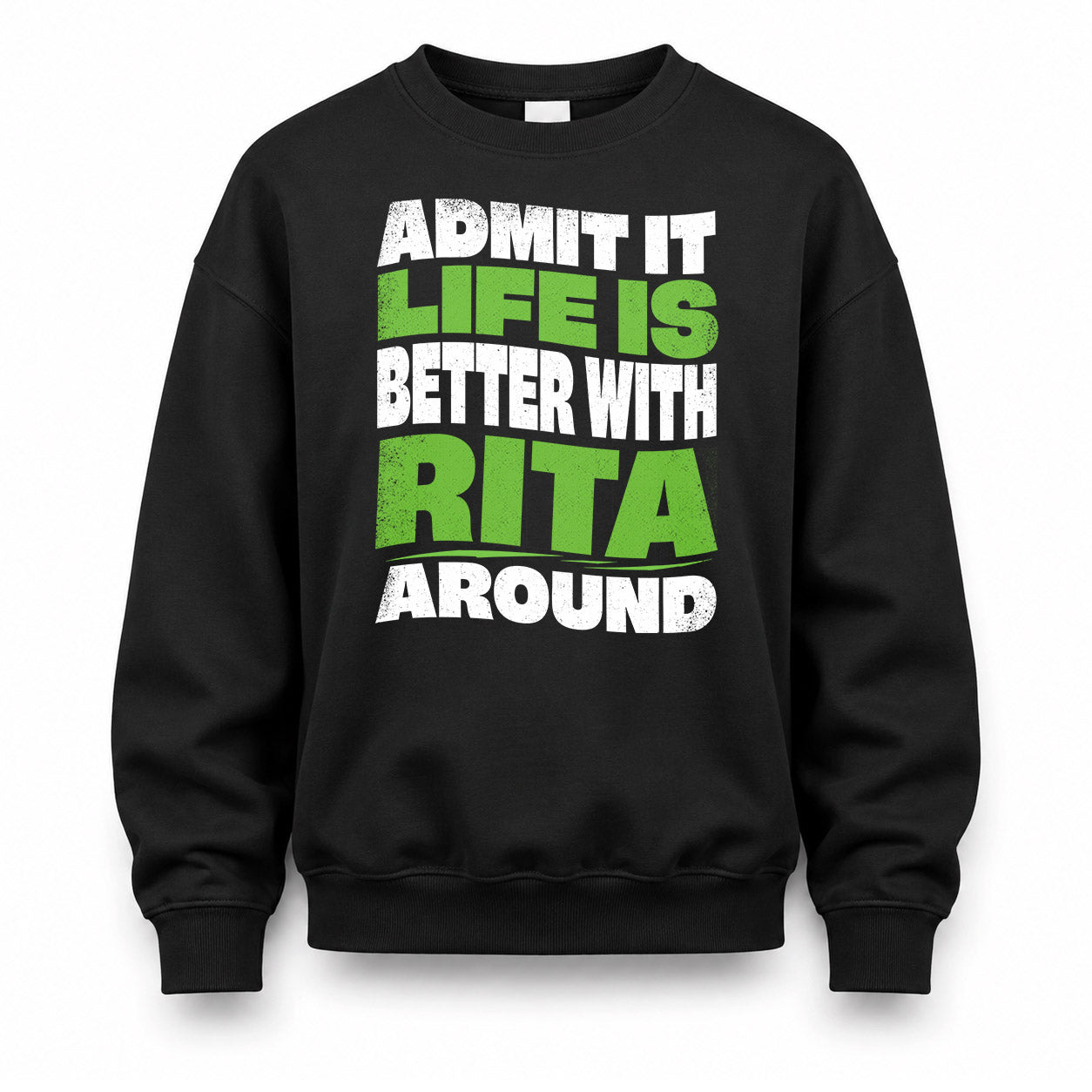 RITA HP99-K4-189 – Personalized Funny Quote Apparel “Admit It, Life Is Better With NAME Around”