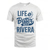 RIVERA HH88-K2–Personalized Name Quote T-Shirt Life Is Better With Unisex Gift