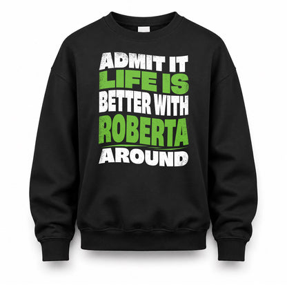 ROBERTA HP99-K4-189 – Personalized Funny Quote Apparel “Admit It, Life Is Better With NAME Around”