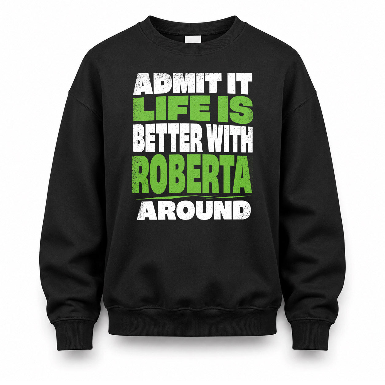 ROBERTA HP68-K4-189 – Personalized Funny Quote Apparel “Admit It, Life Is Better With AARON Around”
