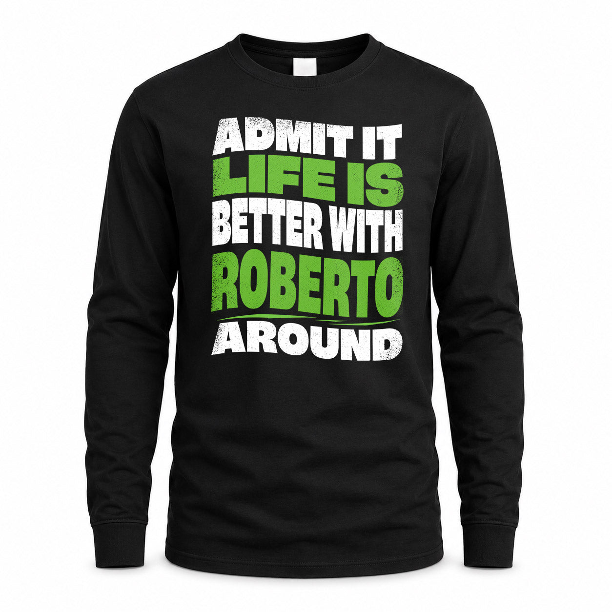 ROBERTO HP99-K4-189 – Personalized Funny Quote Apparel “Admit It, Life Is Better With NAME Around”