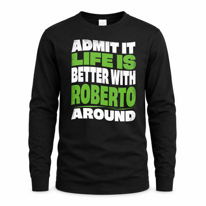 ROBERTO HP99-K4-189 – Personalized Funny Quote Apparel “Admit It, Life Is Better With NAME Around”