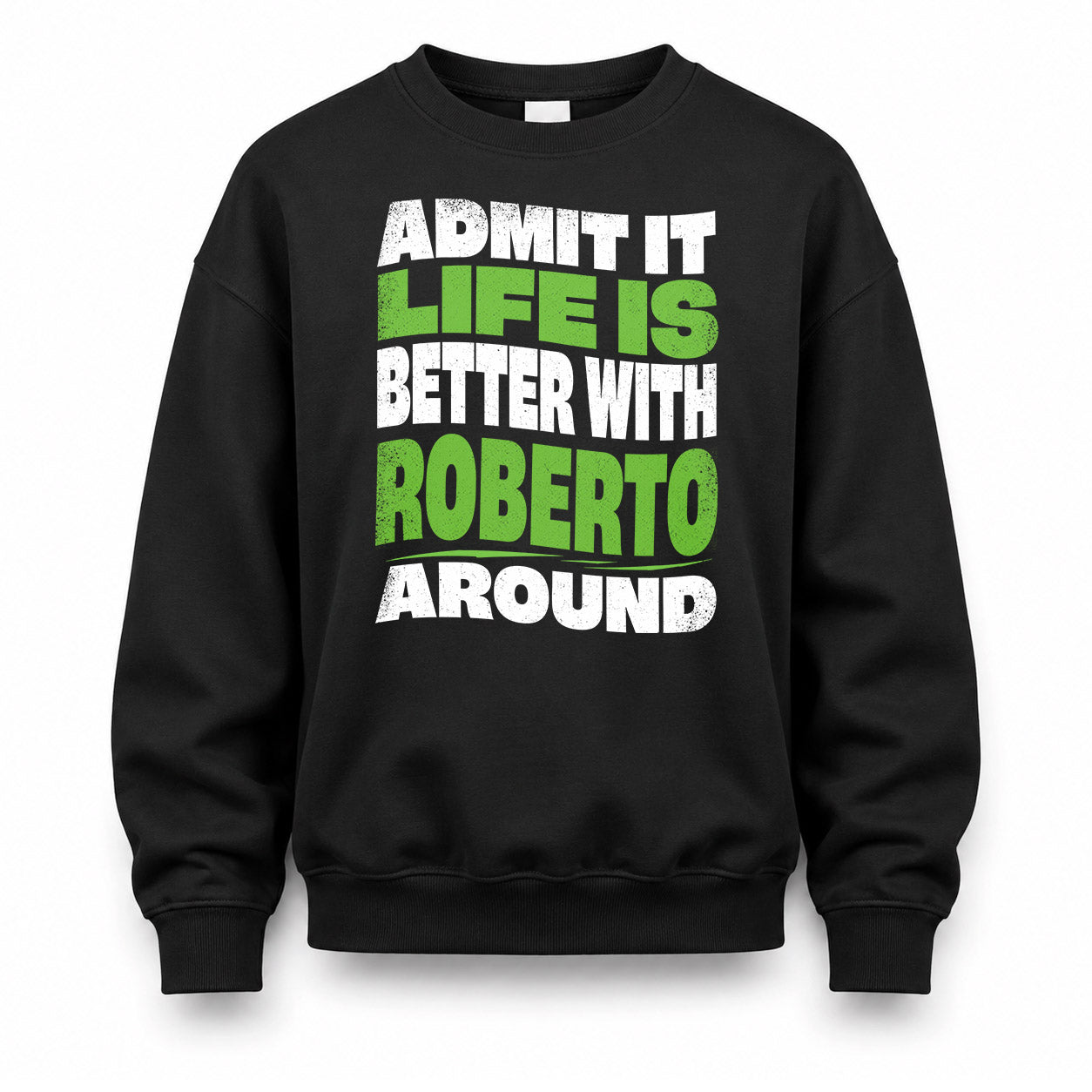 ROBERTO HP99-K4-189 – Personalized Funny Quote Apparel “Admit It, Life Is Better With NAME Around”