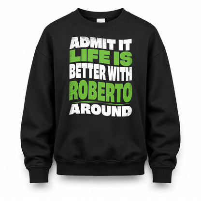 ROBERTO HP99-K4-189 – Personalized Funny Quote Apparel “Admit It, Life Is Better With NAME Around”