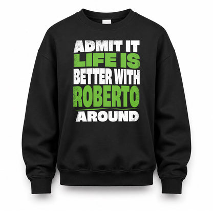 ROBERTO HP68-K4-189 – Personalized Funny Quote Apparel “Admit It, Life Is Better With AARON Around”