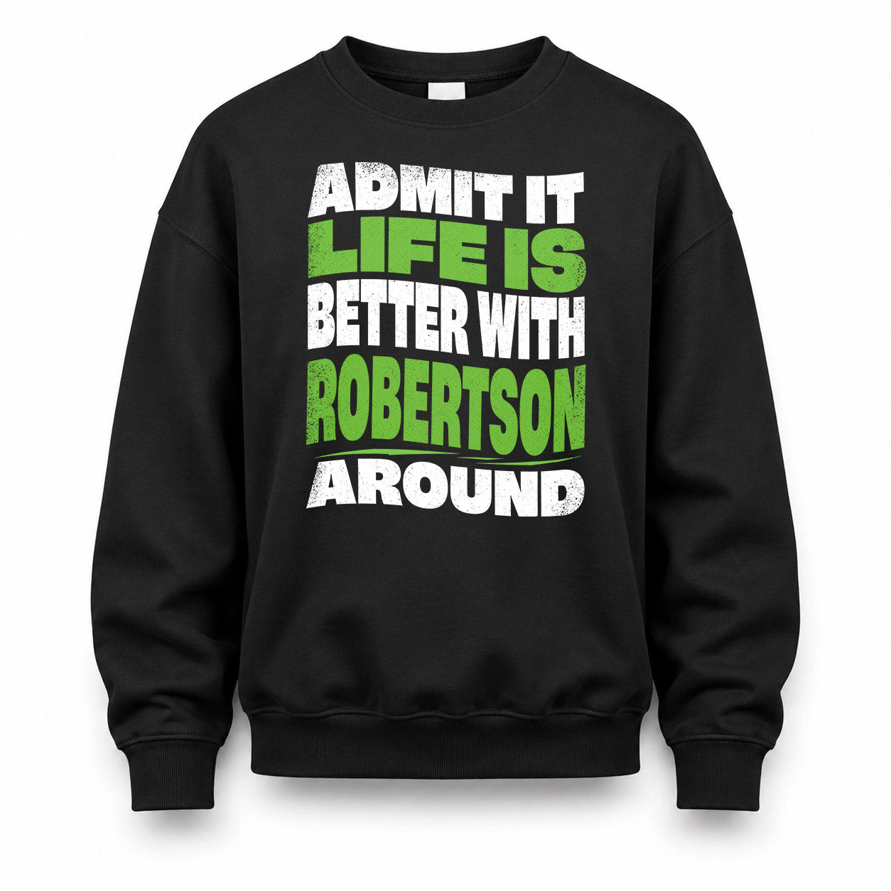 ROBERTSON HP99-K4-189 – Personalized Funny Quote Apparel “Admit It, Life Is Better With NAME Around”