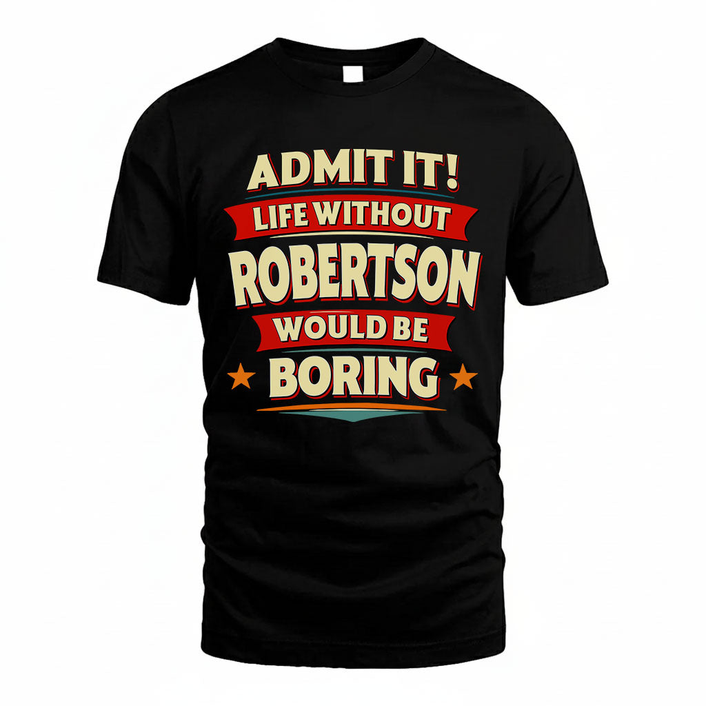 ROBERTSON PH88-K2-106–Personalized Funny Quote Apparel “Life Without NAME Would Be Boring”