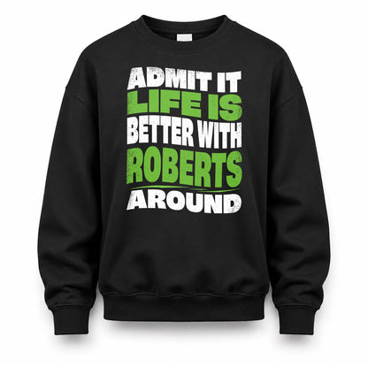 ROBERTS HP99-K4-189 – Personalized Funny Quote Apparel “Admit It, Life Is Better With NAME Around”