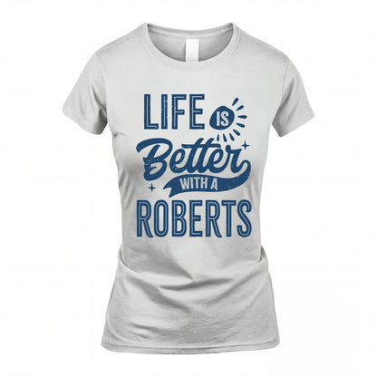 ROBERTS HH88-K2–Personalized Name Quote T-Shirt Life Is Better With Unisex Gift