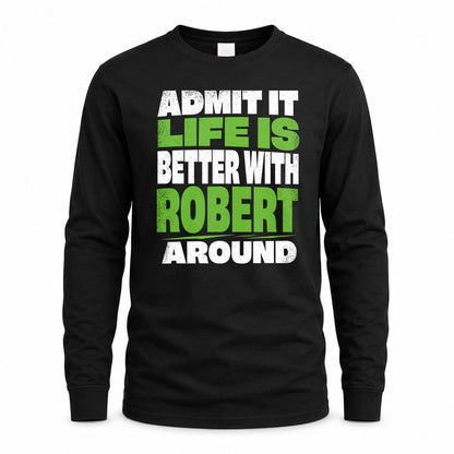 ROBERT HP68-K4-189 – Personalized Funny Quote Apparel “Admit It, Life Is Better With AARON Around”