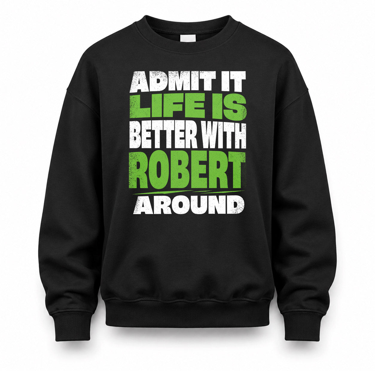 ROBERT HP68-K4-189 – Personalized Funny Quote Apparel “Admit It, Life Is Better With AARON Around”