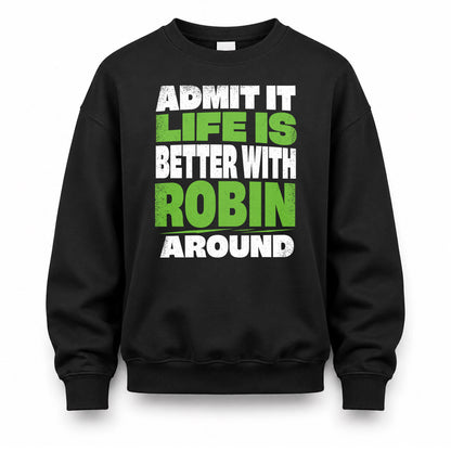 ROBIN HP68-K4-189 – Personalized Funny Quote Apparel “Admit It, Life Is Better With AARON Around”