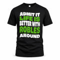 ROBLES HP99-K4-189 – Personalized Funny Quote Apparel “Admit It, Life Is Better With NAME Around”