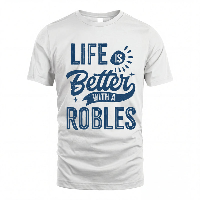 ROBLES HH88-K2–Personalized Name Quote T-Shirt Life Is Better With Unisex Gift