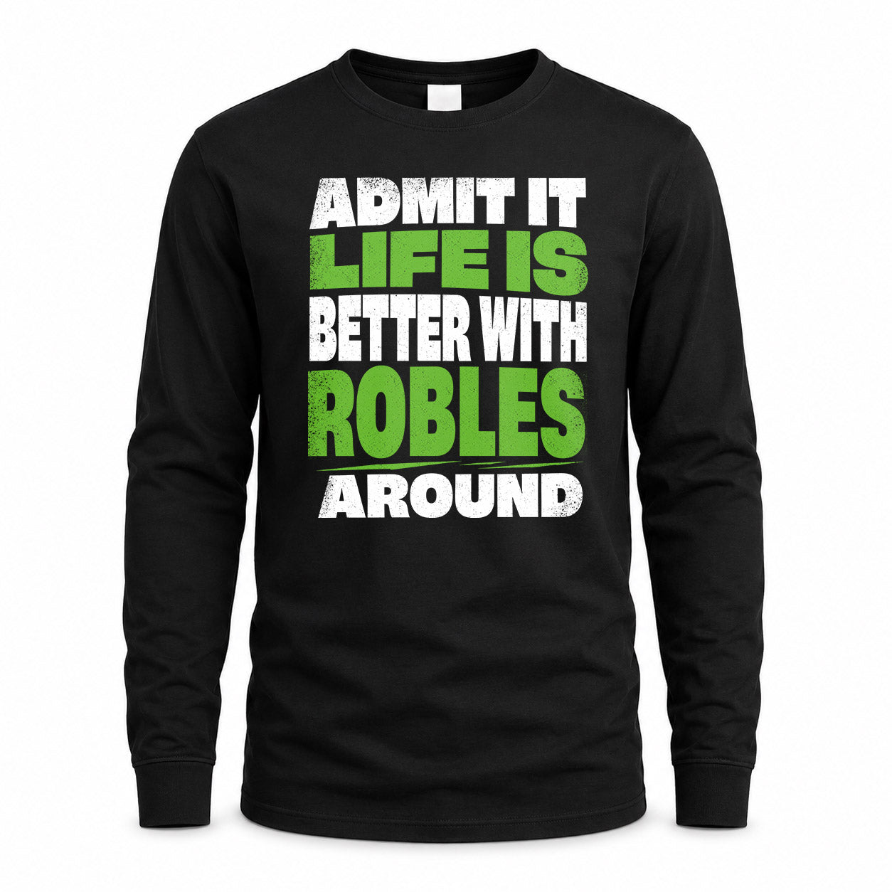 ROBLES HP68-K4-189 – Personalized Funny Quote Apparel “Admit It, Life Is Better With NAME Around”