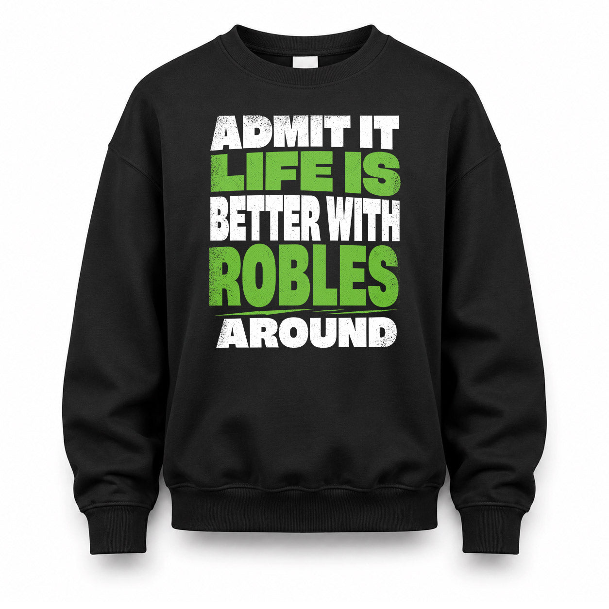 ROBLES HP68-K4-189 – Personalized Funny Quote Apparel “Admit It, Life Is Better With NAME Around”