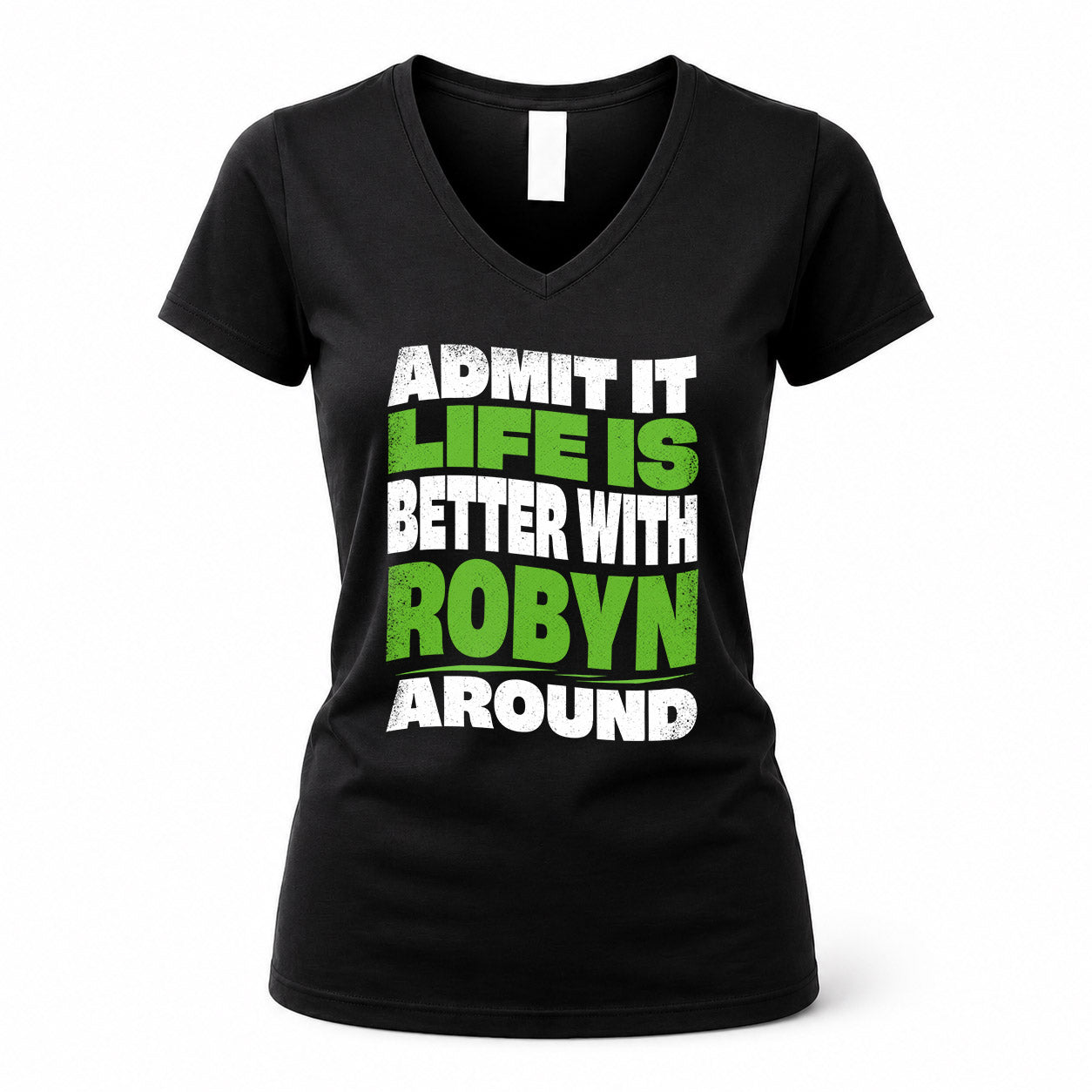 ROBYN HP99-K4-189 – Personalized Funny Quote Apparel “Admit It, Life Is Better With NAME Around”