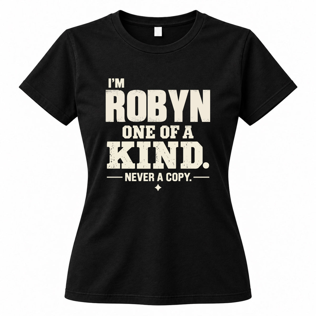 ROBYN P6-K4-228 Personalized Funny Quote Apparel “I’m NAME – One of a Kind, Never a Copy”