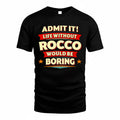 ROCCO  PH88-K2-106–Personalized Funny Quote Apparel “Life Without NAME Would Be Boring”