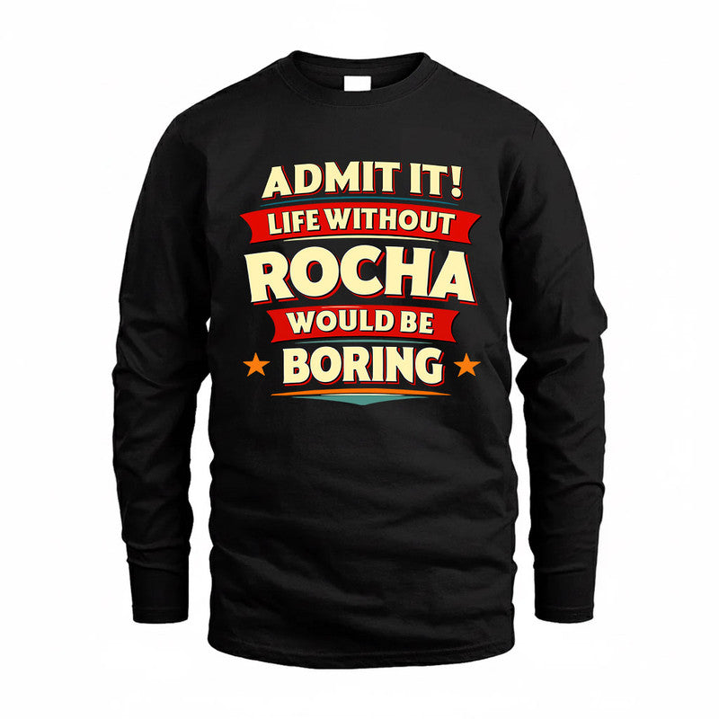 ROCHA  PH88-K2-106–Personalized Funny Quote Apparel “Life Without NAME Would Be Boring”