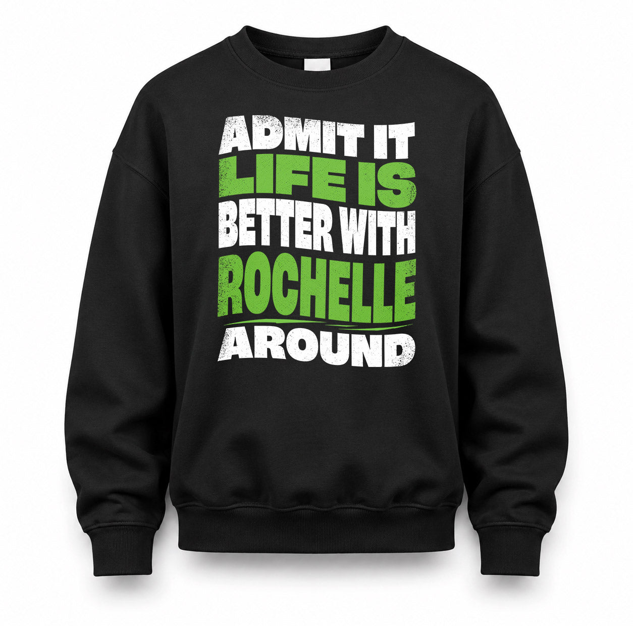 ROCHELLE HP99-K4-189 – Personalized Funny Quote Apparel “Admit It, Life Is Better With NAME Around”