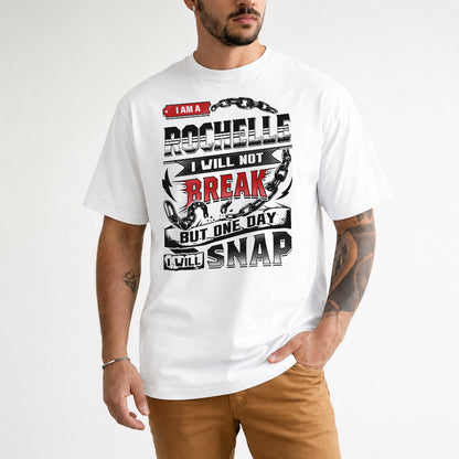 ROCHELLE HP28-K4-129 – Personalized Name Quote T-Shirt “I Will Not Break, But One Day I Will Snap”