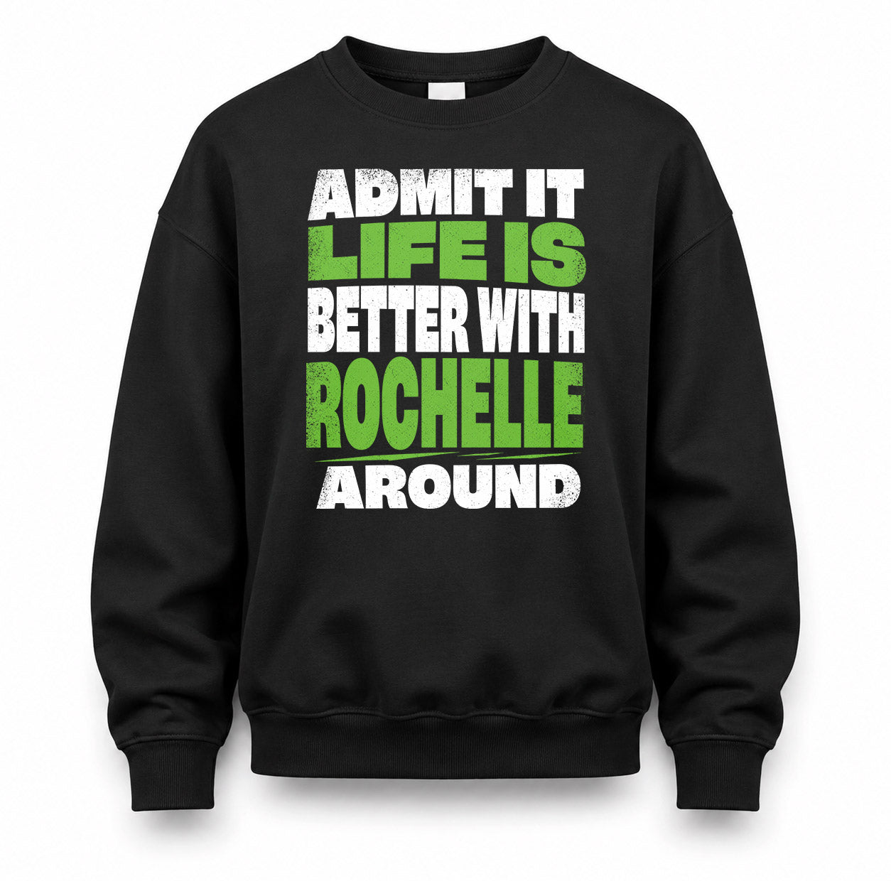 ROCHELLE HP68-K4-189 – Personalized Funny Quote Apparel “Admit It, Life Is Better With NAME Around”
