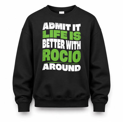 ROCIO HP99-K4-189 – Personalized Funny Quote Apparel “Admit It, Life Is Better With NAME Around”