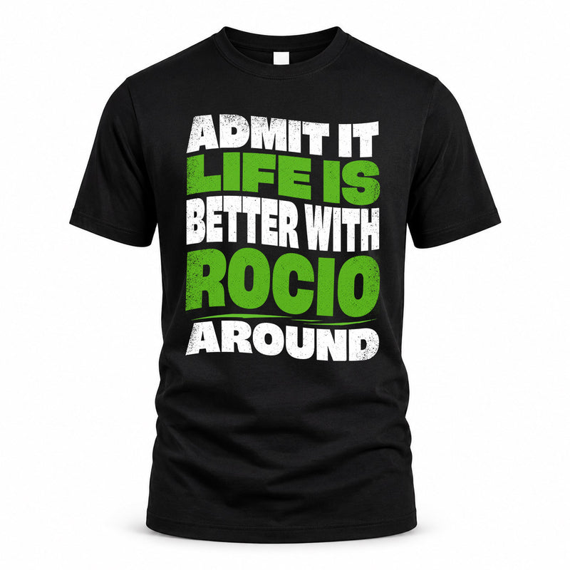 ROCIO HP99-K4-189 – Personalized Funny Quote Apparel “Admit It, Life Is Better With NAME Around”