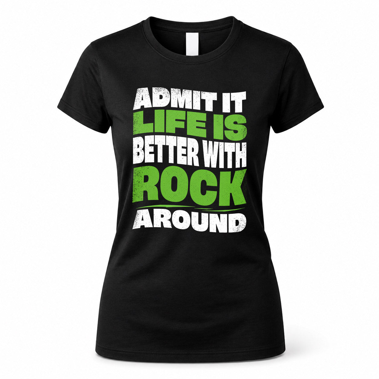 ROCK HP99-K4-189 – Personalized Funny Quote Apparel “Admit It, Life Is Better With NAME Around”