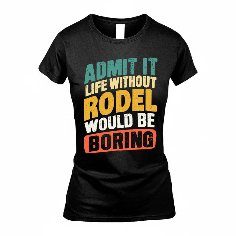 RODEL TP88-K4-229–Personalized Funny Quote Apparel “Life Without NAME Would Be Boring”