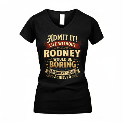 RODNEY TP65-K5-268–Personalized Funny Quote Apparel “Life Without NAME Would Be Boring”