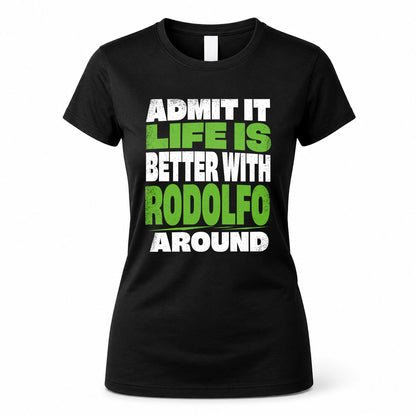 RODOLFO HP68-K4-189 – Personalized Funny Quote Apparel “Admit It, Life Is Better With NAME Around”