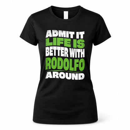 RODOLFO HP99-K4-189 – Personalized Funny Quote Apparel “Admit It, Life Is Better With NAME Around”