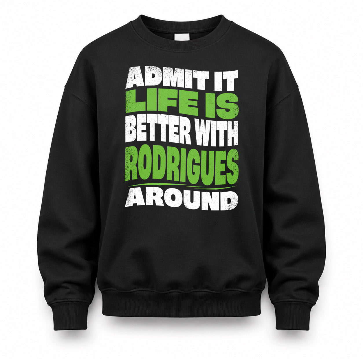 RODRIGUES HP99-K4-189 – Personalized Funny Quote Apparel “Admit It, Life Is Better With NAME Around”