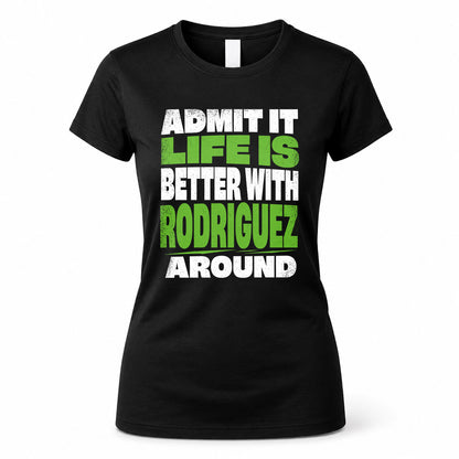 RODRIGUEZ HP68-K4-189 – Personalized Funny Quote Apparel “Admit It, Life Is Better With AARON Around”