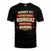 RODRIGUEZ PH88-K2-106–Personalized Funny Quote Apparel “Life Without NAME Would Be Boring”