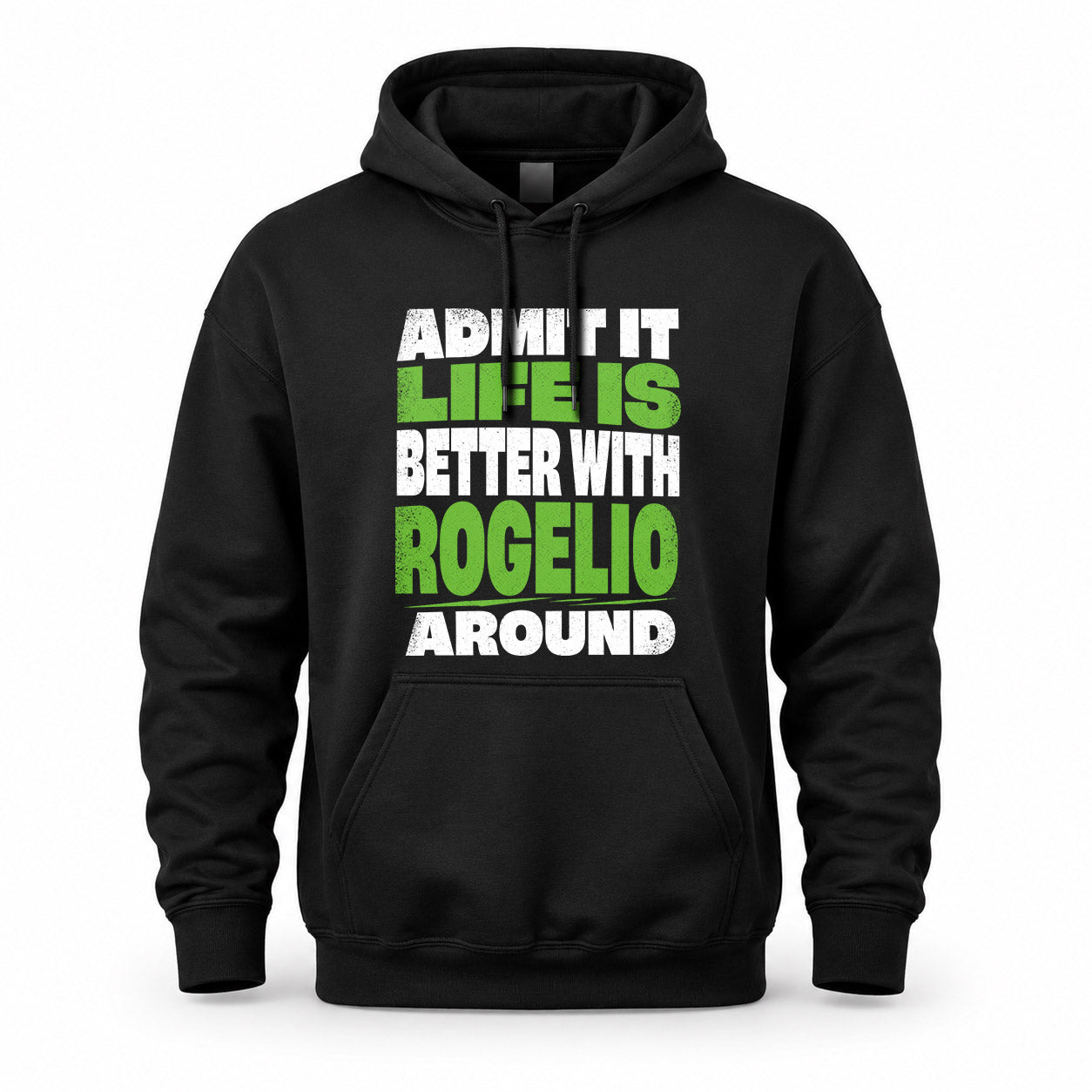 ROGELIO HP68-K4-189 – Personalized Funny Quote Apparel “Admit It, Life Is Better With NAME Around”
