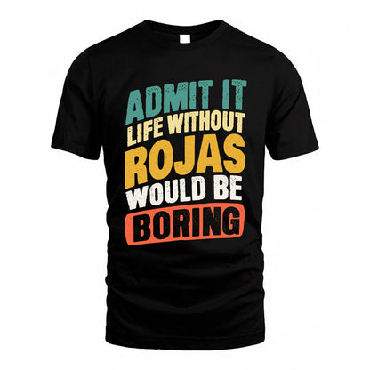 ROJAS TP88-K4-229–Personalized Funny Quote Apparel “Life Without NAME Would Be Boring”