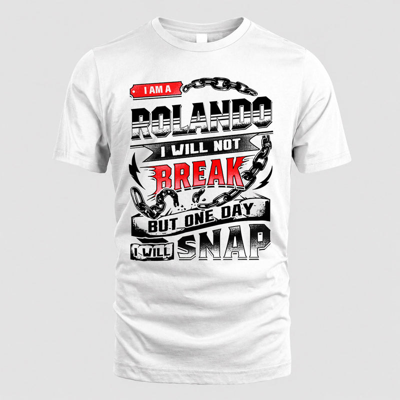 ROLANDO HP28-K4-129 – Personalized Name Quote T-Shirt “I Will Not Break, But One Day I Will Snap”