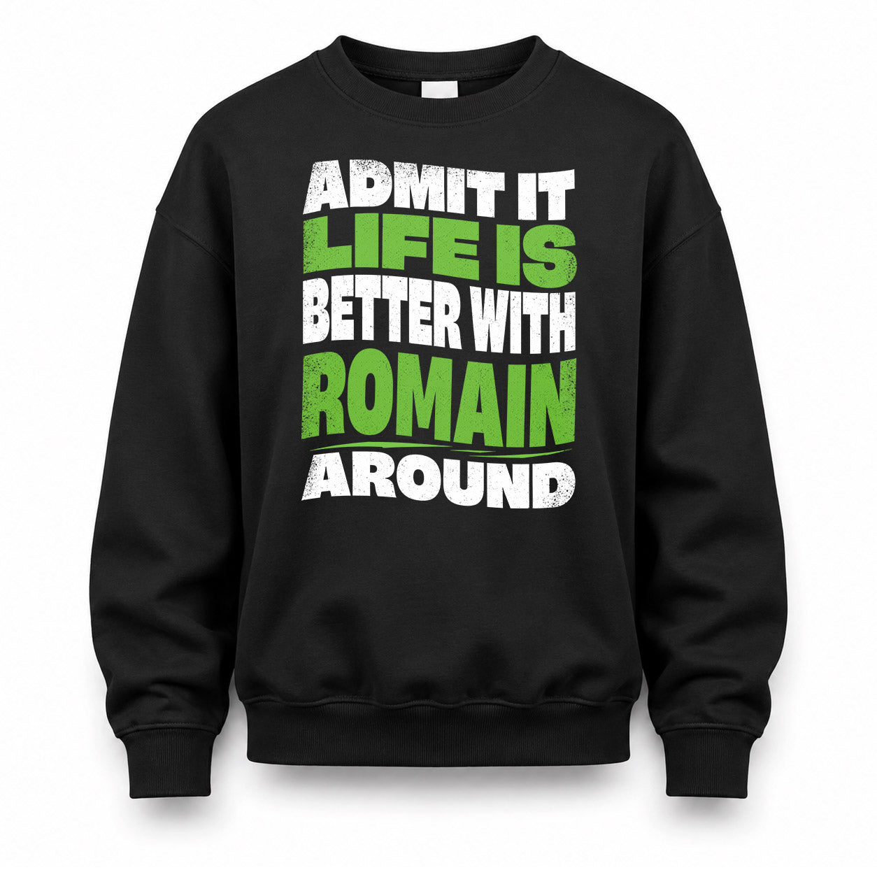 ROMAIN HP99-K4-189 – Personalized Funny Quote Apparel “Admit It, Life Is Better With NAME Around”