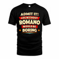 ROMANO  PH88-K2-106–Personalized Funny Quote Apparel “Life Without NAME Would Be Boring”