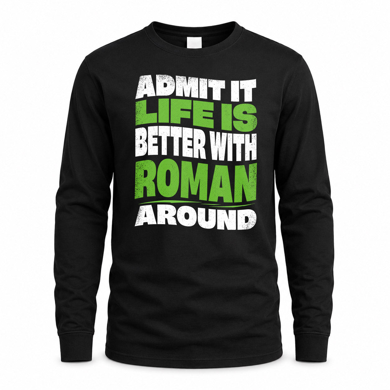 ROMAN HP99-K4-189 – Personalized Funny Quote Apparel “Admit It, Life Is Better With NAME Around”