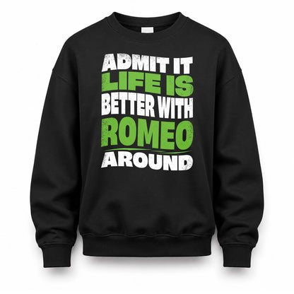 ROMEO HP99-K4-189 – Personalized Funny Quote Apparel “Admit It, Life Is Better With NAME Around”