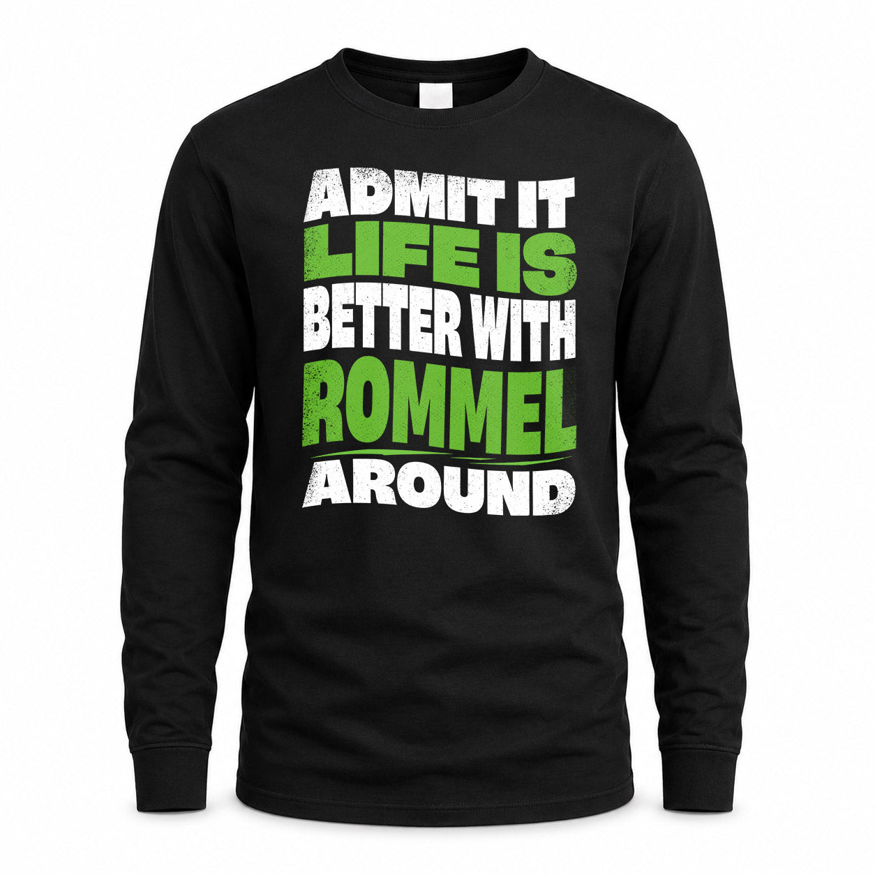 ROMMEL HP99-K4-189 – Personalized Funny Quote Apparel “Admit It, Life Is Better With NAME Around”