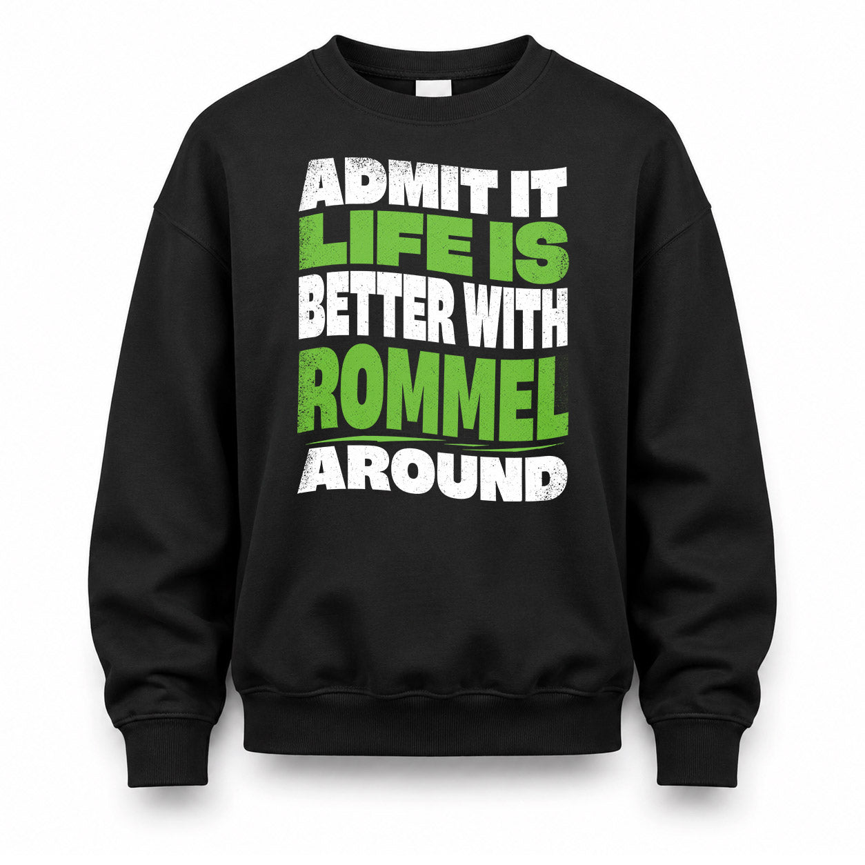 ROMMEL HP99-K4-189 – Personalized Funny Quote Apparel “Admit It, Life Is Better With NAME Around”