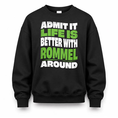 ROMMEL HP99-K4-189 – Personalized Funny Quote Apparel “Admit It, Life Is Better With NAME Around”