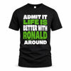 RONALD HP68-K4-189 – Personalized Funny Quote Apparel “Admit It, Life Is Better With AARON Around”
