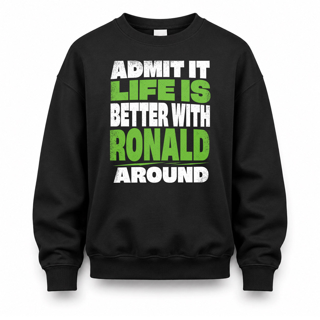 RONALD HP68-K4-189 – Personalized Funny Quote Apparel “Admit It, Life Is Better With NAME Around”