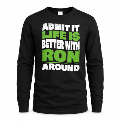 RON HP99-K4-189 – Personalized Funny Quote Apparel “Admit It, Life Is Better With NAME Around”